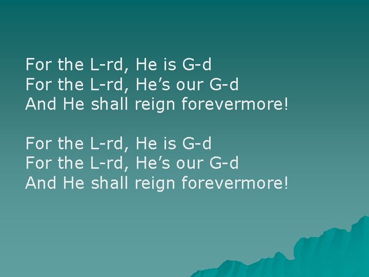For the L-rd, He is G-d For the L-rd, He’s our G-d And He