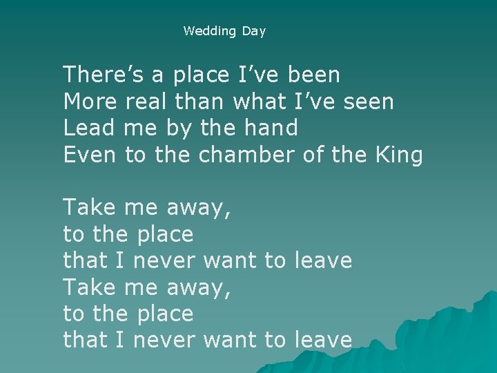 Wedding Day There’s a place I’ve been More real than what I’ve seen Lead