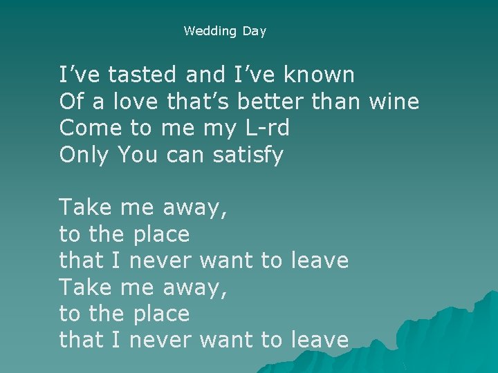 Wedding Day I’ve tasted and I’ve known Of a love that’s better than wine