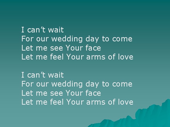 I can’t wait For our wedding day to come Let me see Your face