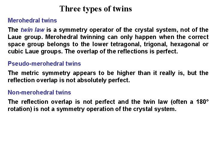 Three types of twins Merohedral twins The twin law is a symmetry operator of