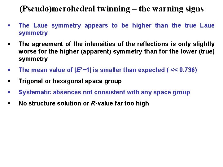 (Pseudo)merohedral twinning – the warning signs § The Laue symmetry appears to be higher