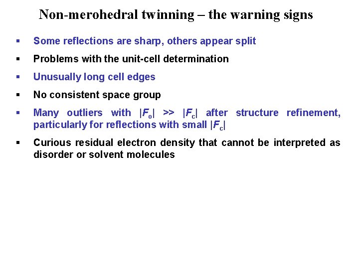 Non-merohedral twinning – the warning signs § Some reflections are sharp, others appear split
