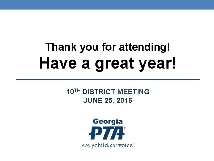 Thank you for attending! Have a great year! 10 TH DISTRICT MEETING JUNE 25,
