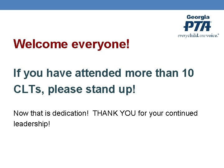Welcome everyone! If you have attended more than 10 CLTs, please stand up! Now