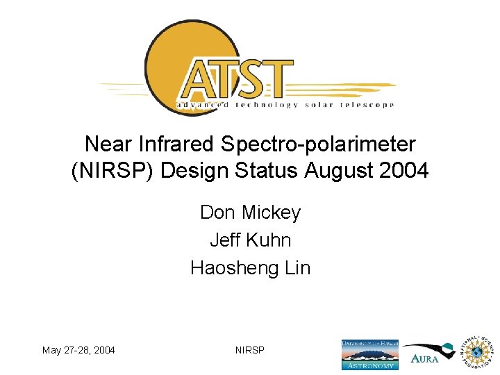 Near Infrared Spectro-polarimeter (NIRSP) Design Status August 2004 Don Mickey Jeff Kuhn Haosheng Lin