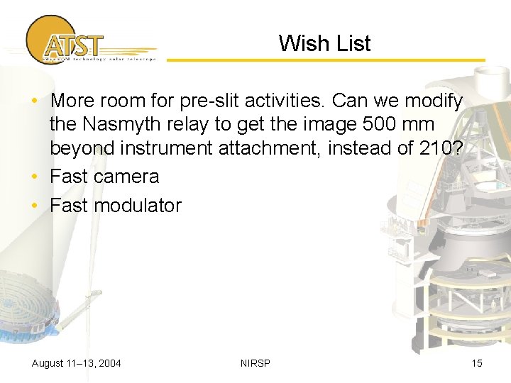 Wish List • More room for pre-slit activities. Can we modify the Nasmyth relay