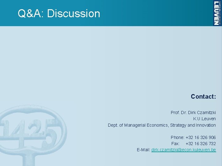 Q&A: Discussion Contact: Prof. Dr. Dirk Czarnitzki K. U. Leuven Dept. of Managerial Economics,
