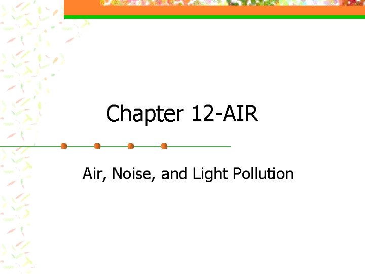 Chapter 12 -AIR Air, Noise, and Light Pollution 