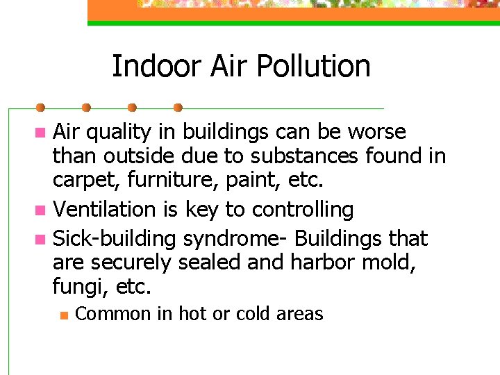 Indoor Air Pollution Air quality in buildings can be worse than outside due to