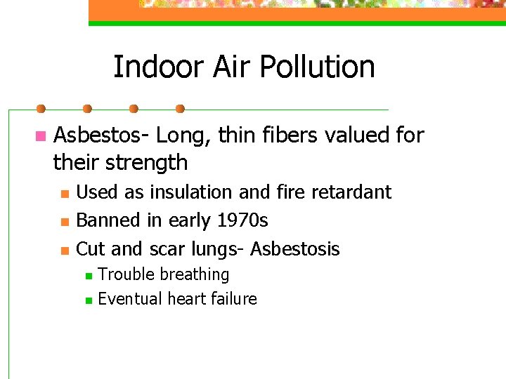 Indoor Air Pollution n Asbestos- Long, thin fibers valued for their strength n n
