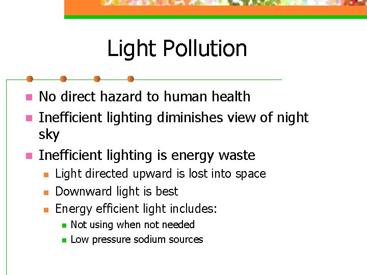 Light Pollution n No direct hazard to human health Inefficient lighting diminishes view of