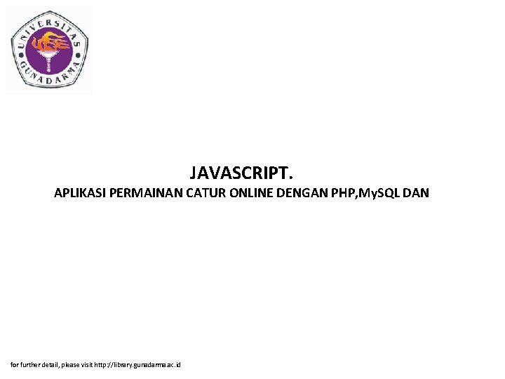 JAVASCRIPT. APLIKASI PERMAINAN CATUR ONLINE DENGAN PHP, My. SQL DAN for further detail, please