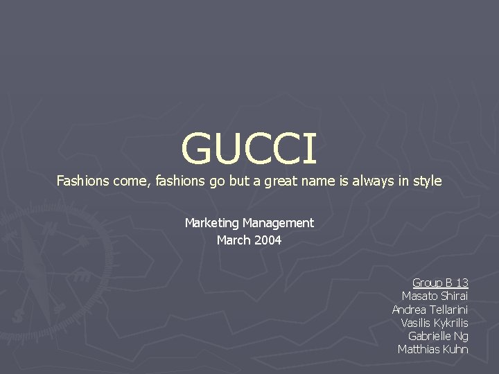 GUCCI Fashions come, fashions go but a great name is always in style Marketing