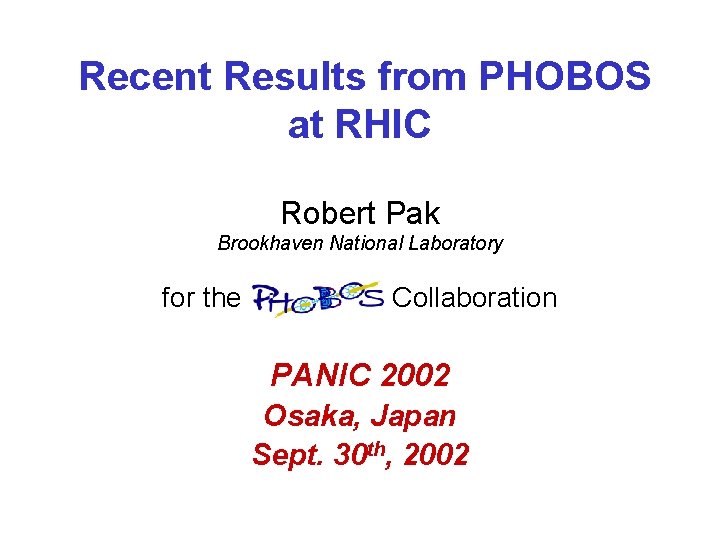 Recent Results from PHOBOS at RHIC Robert Pak Brookhaven National Laboratory for the PHOBOS