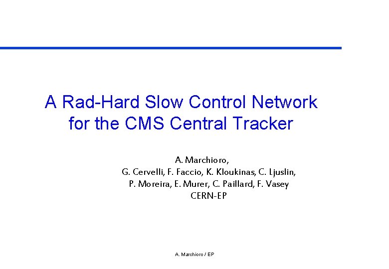 A Rad-Hard Slow Control Network for the CMS Central Tracker A. Marchioro, G. Cervelli,