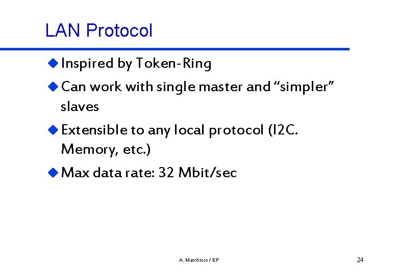 LAN Protocol u Inspired by Token-Ring u Can work with single master and “simpler”