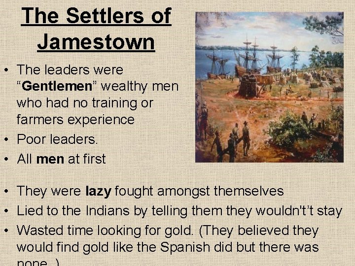 The Settlers of Jamestown • The leaders were “Gentlemen” wealthy men who had no