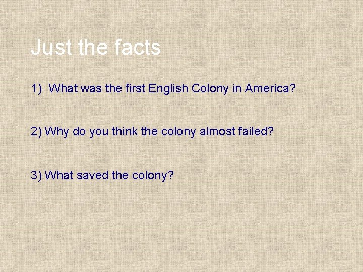 Just the facts 1) What was the first English Colony in America? 2) Why