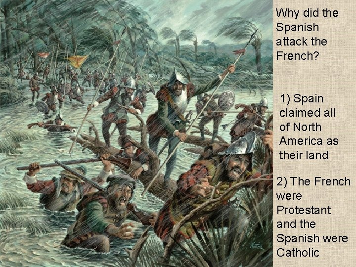 Why did the Spanish attack the French? 1) Spain claimed all of North America