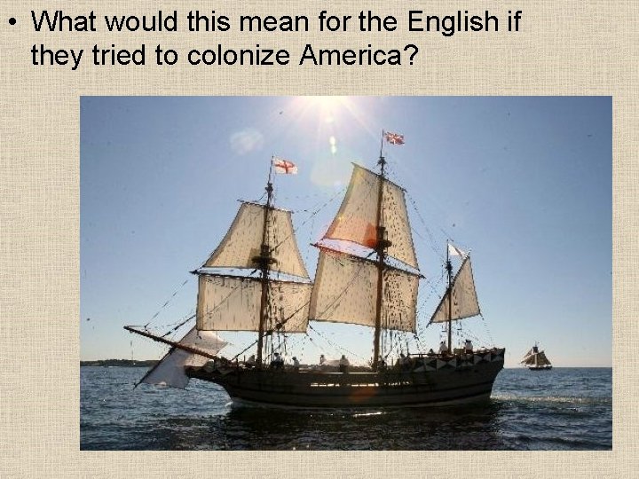  • What would this mean for the English if they tried to colonize