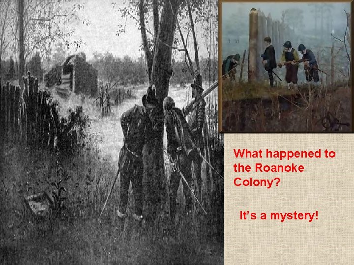 What happened to the Roanoke Colony? It’s a mystery! 