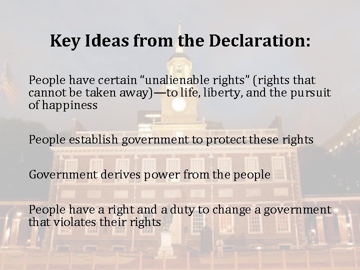 Key Ideas from the Declaration: People have certain “unalienable rights” (rights that cannot be