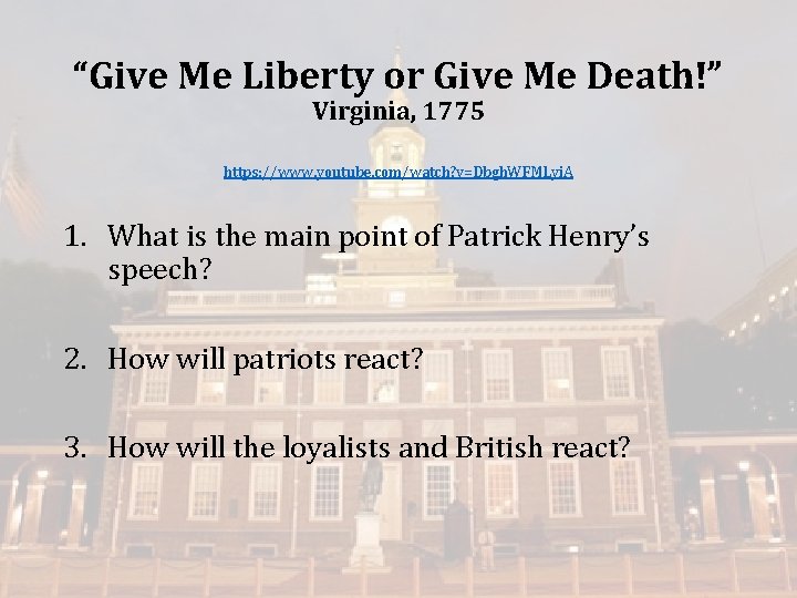 “Give Me Liberty or Give Me Death!” Virginia, 1775 https: //www. youtube. com/watch? v=Dbgh.