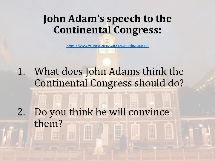 John Adam’s speech to the Continental Congress: https: //www. youtube. com/watch? v=BQHk. GPXMCU 8