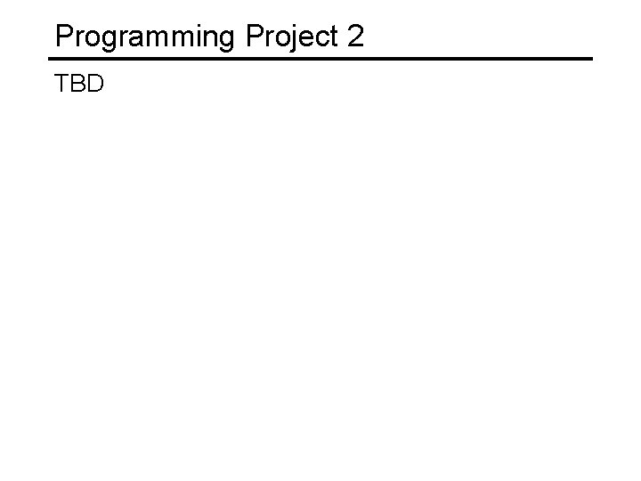 Programming Project 2 TBD 