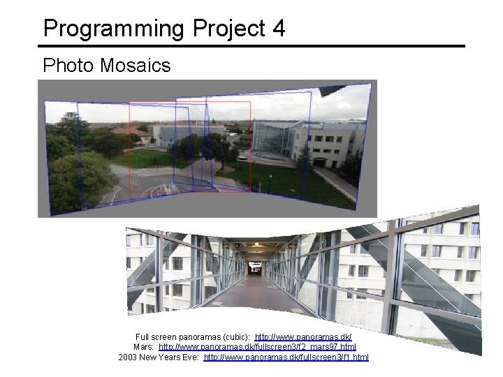 Programming Project 4 Photo Mosaics Full screen panoramas (cubic): http: //www. panoramas. dk/ Mars: