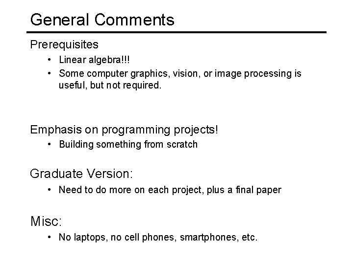 General Comments Prerequisites • Linear algebra!!! • Some computer graphics, vision, or image processing