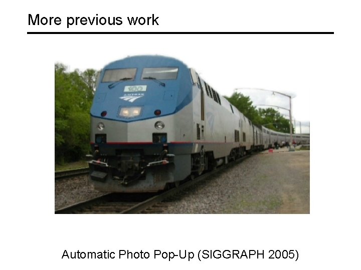 More previous work Automatic Photo Pop-Up (SIGGRAPH 2005) 