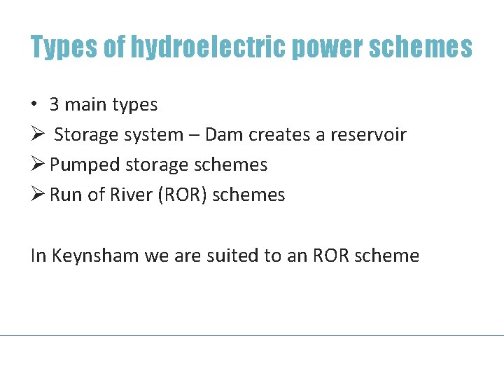 Types of hydroelectric power schemes • 3 main types Ø Storage system – Dam