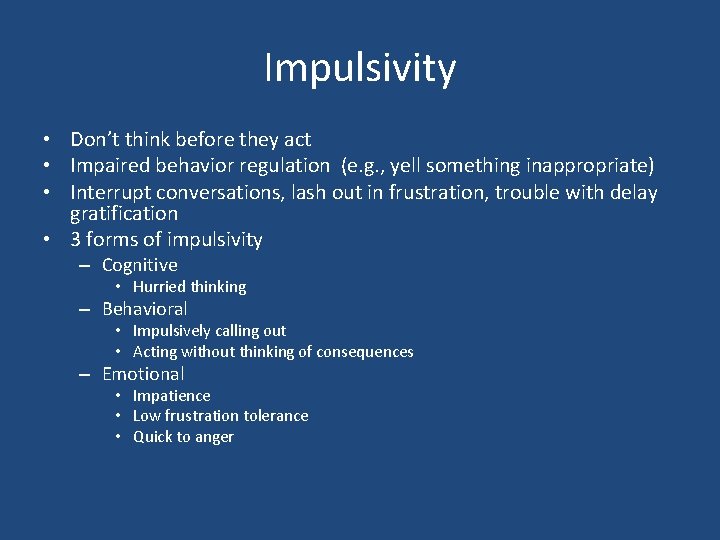 Impulsivity • Don’t think before they act • Impaired behavior regulation (e. g. ,