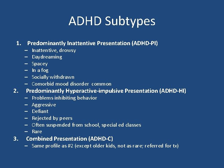 ADHD Subtypes 1. Predominantly Inattentive Presentation (ADHD-PI) – – – 2. 3. Inattentive, drowsy