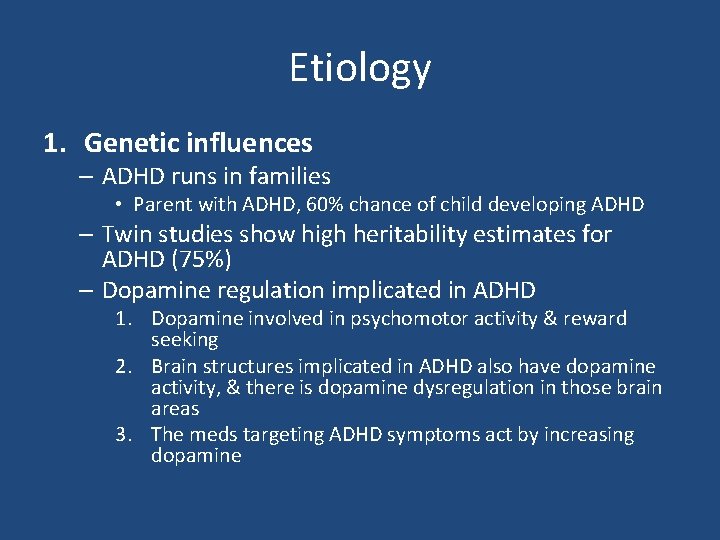 Etiology 1. Genetic influences – ADHD runs in families • Parent with ADHD, 60%