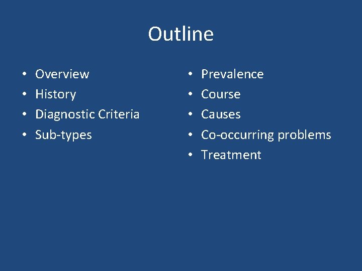 Outline • • Overview History Diagnostic Criteria Sub-types • • • Prevalence Course Causes