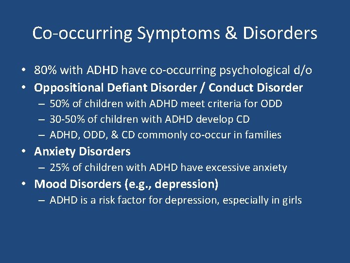 Co-occurring Symptoms & Disorders • 80% with ADHD have co-occurring psychological d/o • Oppositional