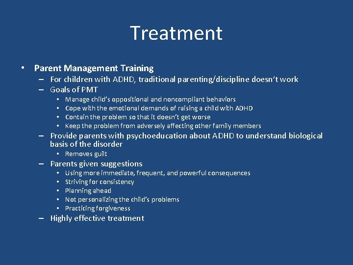 Treatment • Parent Management Training – For children with ADHD, traditional parenting/discipline doesn’t work
