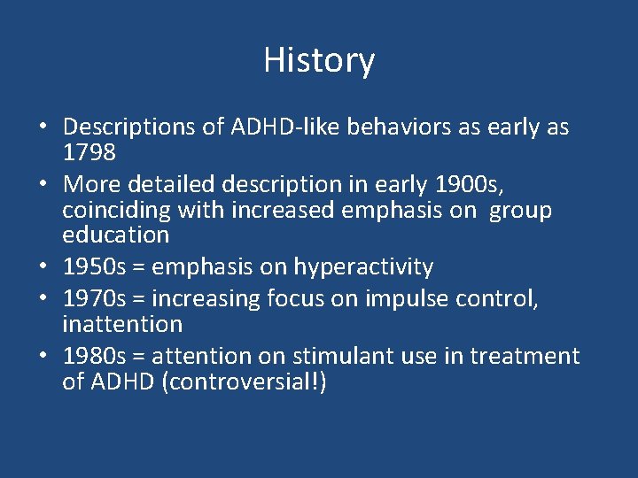 History • Descriptions of ADHD-like behaviors as early as 1798 • More detailed description