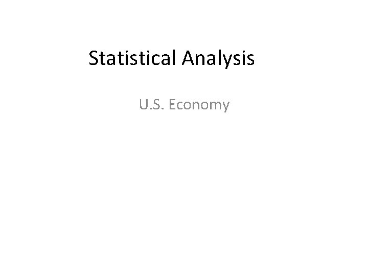 Statistical Analysis U. S. Economy 