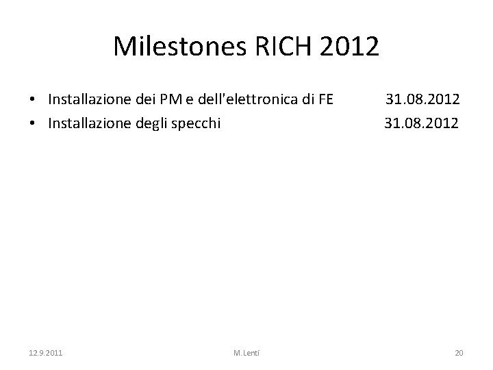 Milestones RICH 2012 • Installazione dei PM e dell'elettronica di FE • Installazione degli