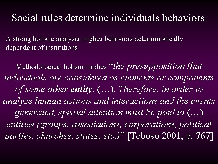 Social rules determine individuals behaviors A strong holistic analysis implies behaviors deterministically dependent of
