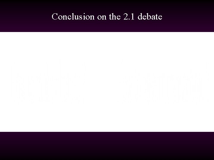 Conclusion on the 2. 1 debate 