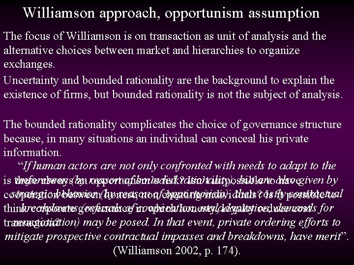 Williamson approach, opportunism assumption The focus of Williamson is on transaction as unit of