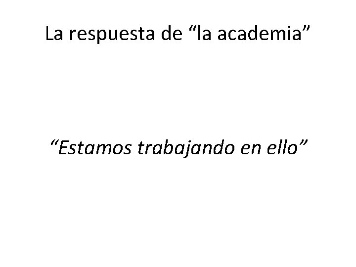 La respuesta de “la academia” “Estamos trabajando en ello” 