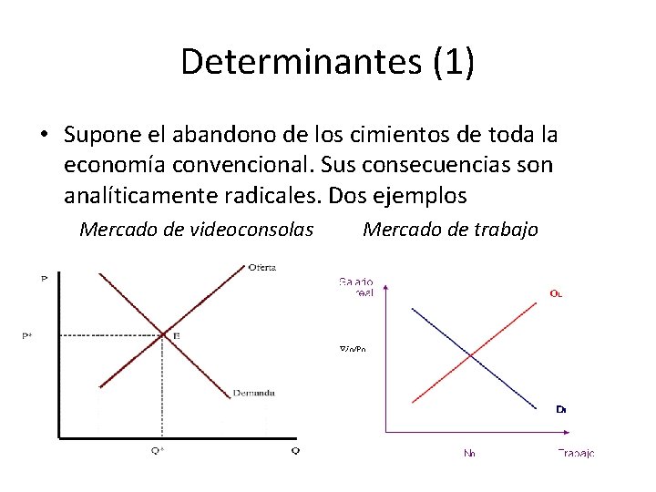 Determinantes (1) • Supone el abandono de los cimientos de toda la economía convencional.