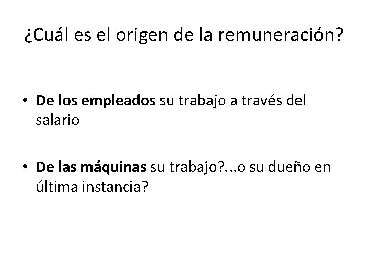 ¿Cuál es el origen de la remuneración? • De los empleados su trabajo a