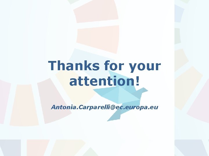 Thanks for your attention! Antonia. Carparelli@ec. europa. eu 